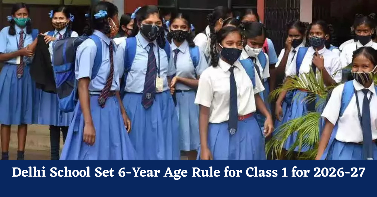 Delhi School Set 6-Year Age Rule for Class 1 Admission for Academic Session 2026-27